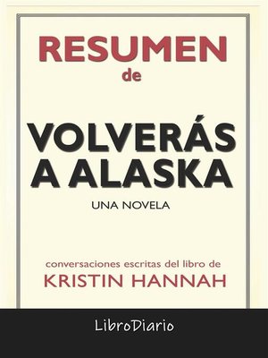 cover image of Volverás a Alaska--Una novela de Kristin Hannah--Conversaciones Escritas